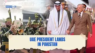 Pakistan hosts UAE President Mohamed bin Zayed on maiden official visit