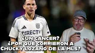 🚨Chucky Lozano un cáncer para los entrenadores 🚨 ¿Por qué lo corrieron de la MLS?