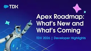 Apex Roadmap: What’s New and What’s Coming | TDX 2026 | Developer Highlights
