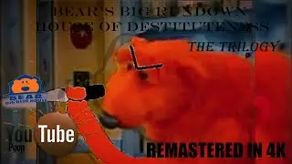 Youtube Poop: Bear's Big Rundown House of Destituteness, The Trilogy Remastered in 4K