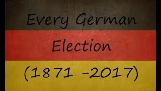 Every German Election (1871 - 2017)