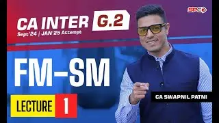 CA Inter FM - SM Lecture - 1 By CA Swapnil Patni | Group 2 | CA Intermediate For Sep 24/Jan 25 | SPC