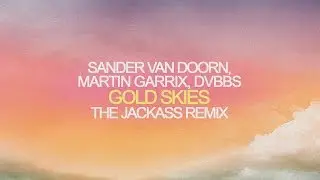 Sander van Doorn, Martin Garrix, DVBBS - Gold Skies (The Jackass Remix)