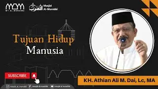 Tujuan Hidup Manusia -  KH. Athian Ali M. Dai, Lc, MA