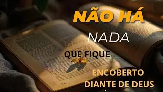 Nada ficar&aacute; encoberto diante de Deus. (Hebreus 4:12-13