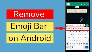 How To Remove Emoji Bar On Android Phone?