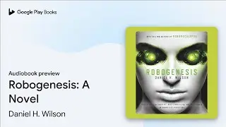 Robogenesis: A Novel by Daniel H. Wilson &middot; Audiobook preview