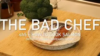 how to fry salmon (without so much goddamn smoke) || the bad chef - os5