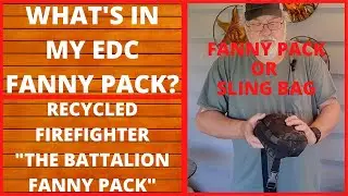 WHAT'S IN MY EDC FANNY PACK/SLING BAG FROM THE RECYCLED FIREFIGHTER, EVERYDAY CARRY, EDC