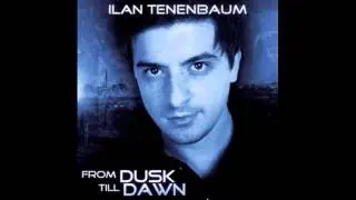 Ilan Tenenbaum - From Dusk Till Dawn (Benjamin Braxton Remix)