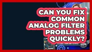Can You Fix Common Analog Filter Problems Quickly? - Electrical Engineering Essentials