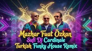 Mazhar Fuat &Ouml;zkan &ndash; Sufi (Dj CardinaLe Turkish Funky House Remix) | MF&Ouml; Remix 2025