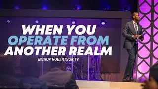 When You Operate From Another Realm  | 05/7/2025 7:00PM | Bishop Daniel Robertson, Jr.