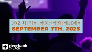 Worship Experience | September 7th, 2025 | Riverbank Church