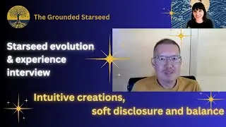 Intuitive creations, soft disclosure and balance -  Starseed evolution and experience interview