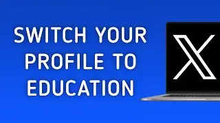 How To Switch Your Profile To Education On X (Twitter) On PC