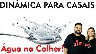 DINÂMICA DE CASAIS- ÁGUA NA COLHER