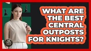 What Are The Best Central Outposts For Knights?