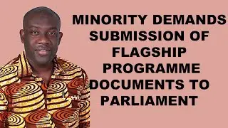 MINORITY DEMANDS SUBMISSION OF FLAGSHIP PROGRAMME DOCUMENTS TO PARLIAMENT FOR PROPER SCRUTINY