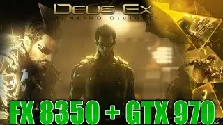 FX 8350 + GTX 970 Deus Ex 1080p Ultra Settings Benchmark!