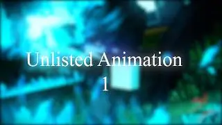 My Unlisted/Unfinished Animations 