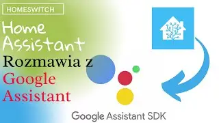 Jak połączyć Home Assistant z Google Home? Google Assistant SDK &ndash; pełna konfiguracja!