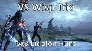 Trio 6x3, VS Wisp POV (Warframe, 18 Eidolons in 1 Night Cycle)