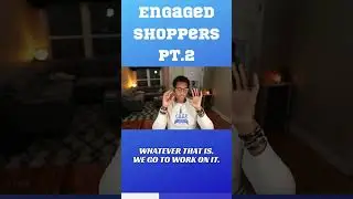 Engaged Shoppers (Pt 2 )