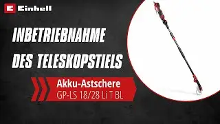 Inbetriebnahme des Teleskopstiels der Akku-Astschere GP-LS 18/28 Li T BL-Solo | Einhell Service
