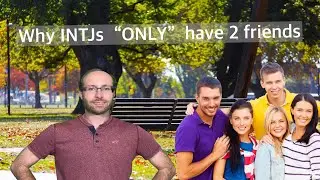 4 Reasons INTJs only have 2 friends