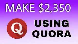 Make Money Using Quora $2,350 Every 30 Min (Make Money With Quora)