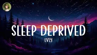 Lvly - Sleep Deprived (Lyrics)