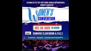 ASSEMBLIES OF THE FIRST BORN CHURCH INTERNATIONAL WOMEN'S MINISTRY WOMEN'S CONVENTION 2ND SESSION