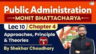 Chapter 4- Part 3: Approaches, Principle & Theories | Public Administration Optional | StudyIQ IAS