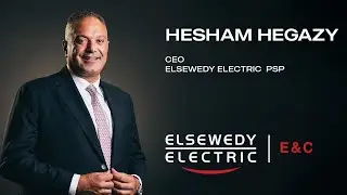 E&C Sector - Hesham Hegazy, CEO of ELSEWEDY ELECTRIC PSP