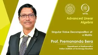 Lecture 59 | Singular Value Decomposition of a Matrix | Prof Premananda Bera | IIT Roorkee | NPTEL