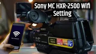 sony camera HXR MC 2500 | sony video camera wifi settings | camera settings