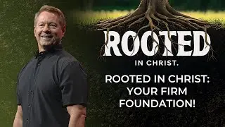 Your Firm Foundation! | Rooted in Christ Part 1 | Sunday Sermons with Worship
