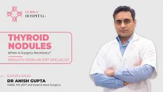 Thyroid Nodules: When Is Surgery Necessary? Insights from an ENT Specialist | CK Birla Hospital