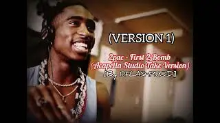 2pac - First 2 Bomb (Acapella Studio Take Version 1) [By RFLASHPROD]
