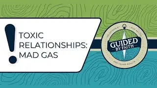 Guided by Faith 091: Toxic Relationships: MAD GAS