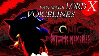 Sonic.EXE/OUTCOME MEMORIES: Fan made Voicelines | LORD X