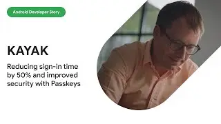 Android Developer Story: KAYAK reduced sign-in time by 50% and improved security with passkeys