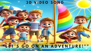 Let&rsquo;s Go on an Adventure! | Fun Kids Song | 3D Animation🎵🎶🤩😍