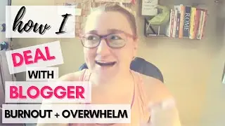How I Deal With Blogger 🔥 Burnout & Overwhelm 😩