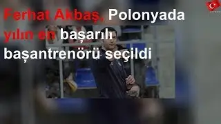 Ferhat Akbaş, Polonyada yılın en başarılı başantren&ouml;r&uuml; se&ccedil;ildi