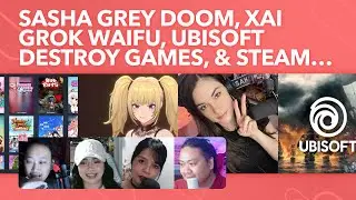 Sasha Grey Doom, Nukitashi Anime, Ubisoft Destroy games, xAI Waifu, & Steam Ban Games due to Banks!