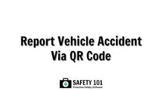 Report Vehicle Accident Via QR Code | Safety 101: Proactive Safety Software