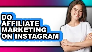 How to Do Affiliate Marketing on Instagram - Full Guide