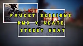 Faucet Sessions: BMX x Skate Street Heat. 